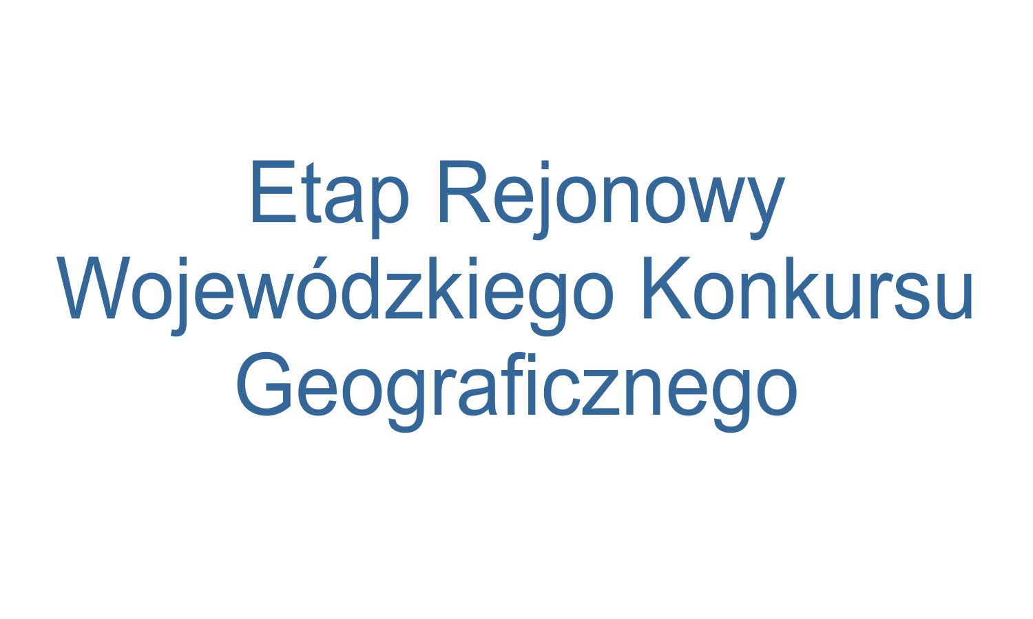 Etap rejonowy Wojewódzkiego Konkursu Geograficznego